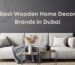 Best Wooden Home Decor Brands in Dubai