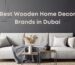 Best Wooden Home Decor Brands in Dubai